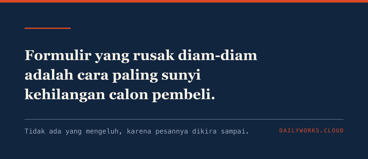 Formulir yang rusak diam-diam adalah cara paling sunyi kehilangan calon pembeli.